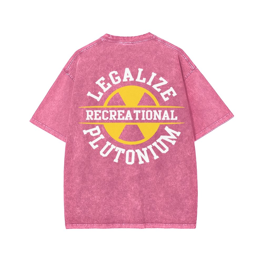 Legalize Recreational Plutonium Front And Back Printing Washed T-shirt