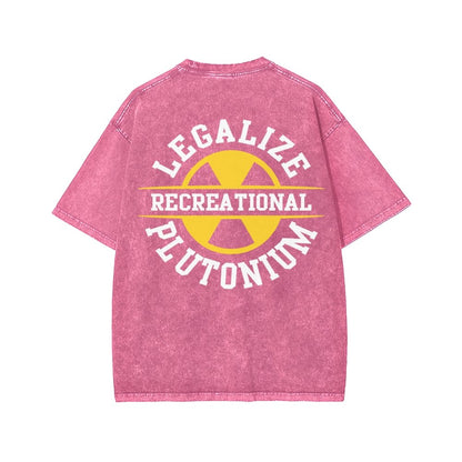 Legalize Recreational Plutonium Front And Back Printing Washed T-shirt