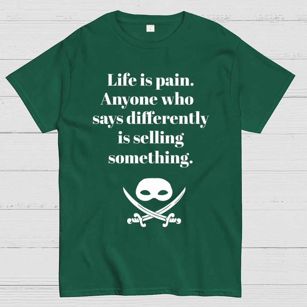 Life is pain Highness Anyone who says differently is selling something Geek T-Shirt