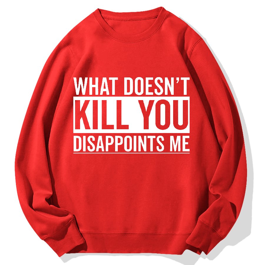 What Doesn't Kill You Disappoints Me Geek Cotton Sweatshirt