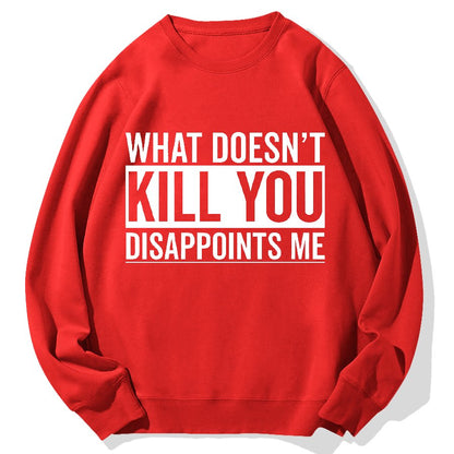 What Doesn't Kill You Disappoints Me Geek Cotton Sweatshirt