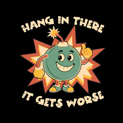 Funny Bomb Hang In There Sarcasm Geek T-Shirt