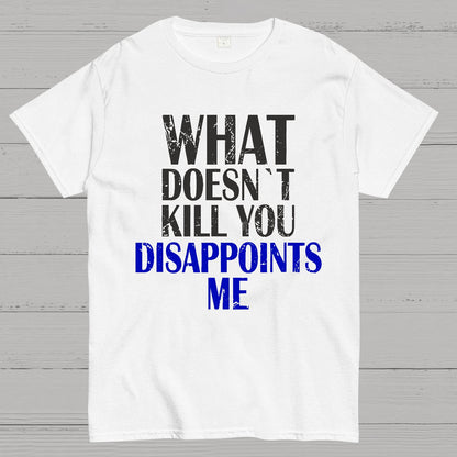 What Doesn't Kill You Disappoints Me Nerdy T-Shirt