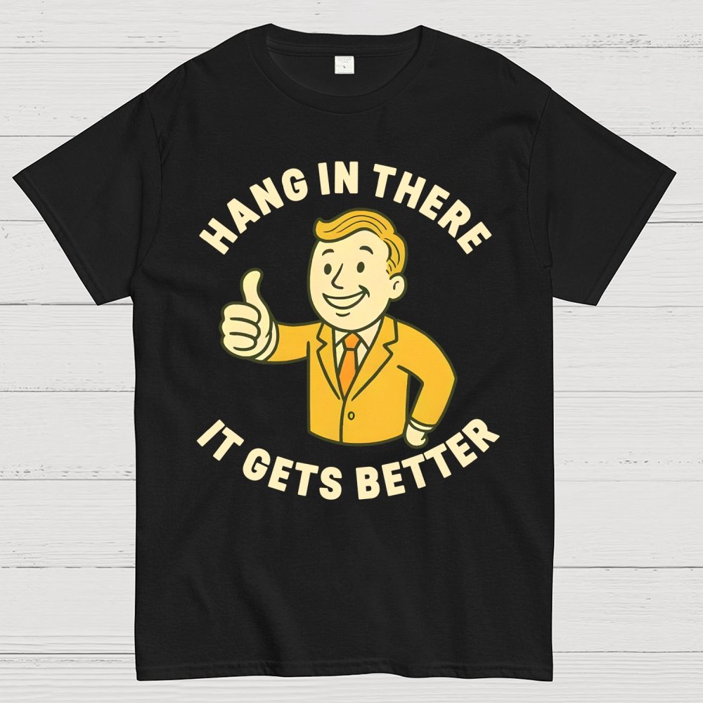 Hang in There It Gets Better  Retro 1950s Dark Humor Geek T-Shirt