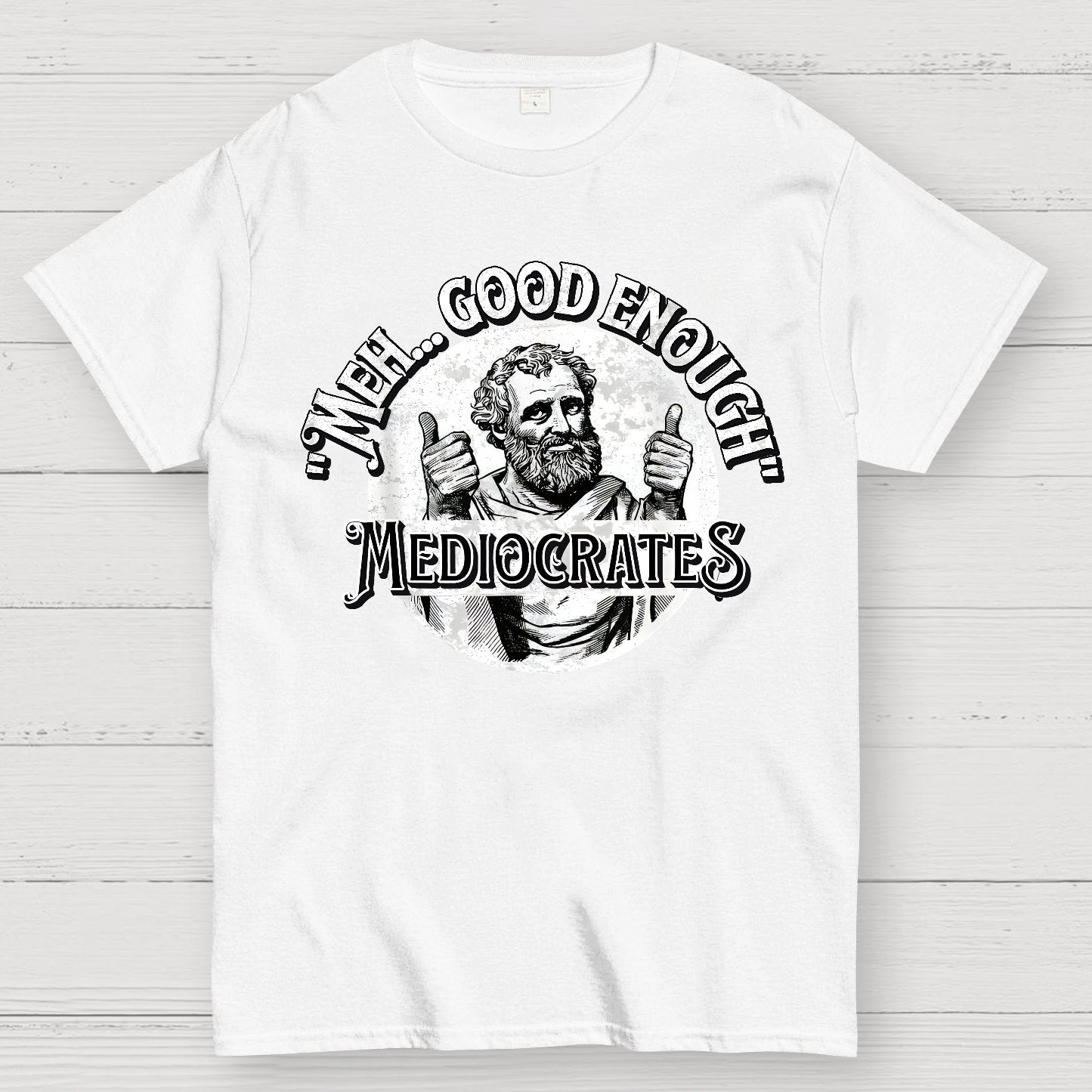 Mediocrates eh Good Enough Geek T-Shirt