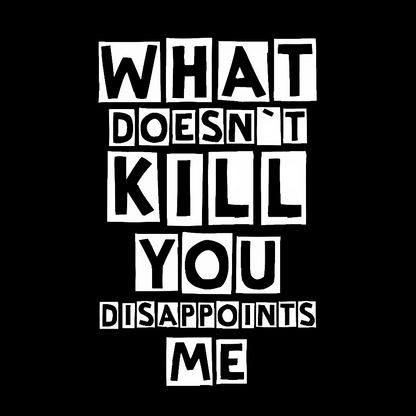 What Doesn't Kill You Disappoints Me Nerdy T-Shirt