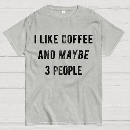 I Like Coffee And Maybe 3 People Geek T-Shirt