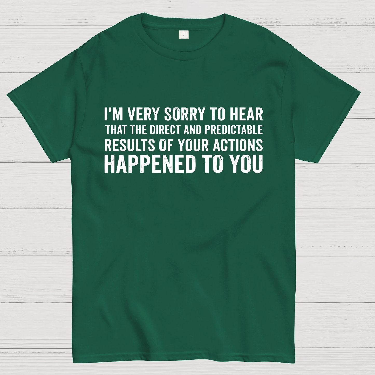I'm Very Sorry To Hear That Is Consequences Geek T-Shirt