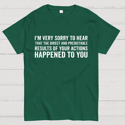 I'm Very Sorry To Hear That Is Consequences Geek T-Shirt