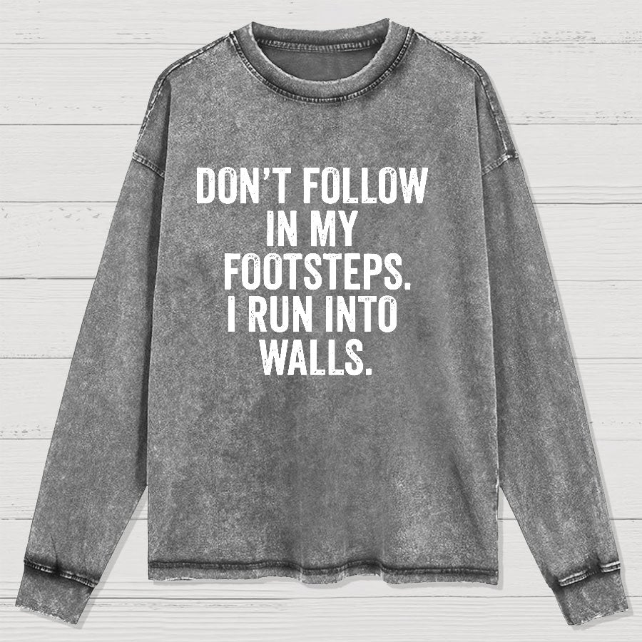 Don't Follow In My Footsteps I Run Into Walls Washed Long Sleeve Tee
