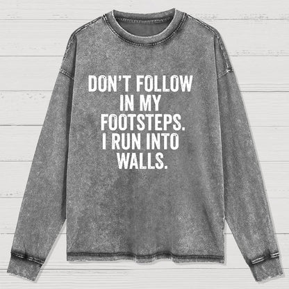 Don't Follow In My Footsteps I Run Into Walls Washed Long Sleeve Tee