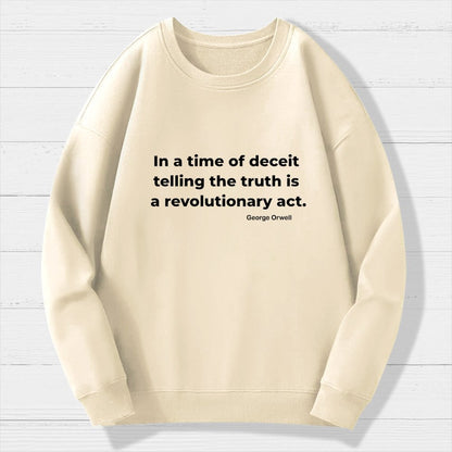 In a time of deceit telling the truth is a revolutionary act Geek Cotton Sweatshirt
