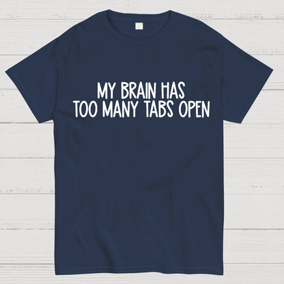 My Brain Has Too Many Tabs Open Geek T-Shirt