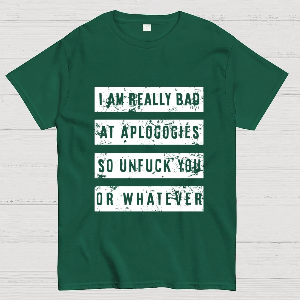 I Am Really Bad At Apologies So Unfuk You Or Whatever Geek T-Shirt