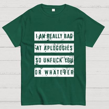 I Am Really Bad At Apologies So Unfuk You Or Whatever Geek T-Shirt