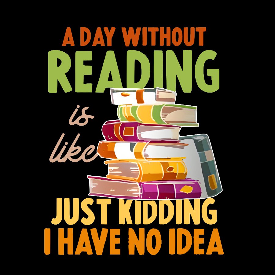 A Day Without Reading Is Like... Just Kidding I Have No Idea Geek T-Shirt