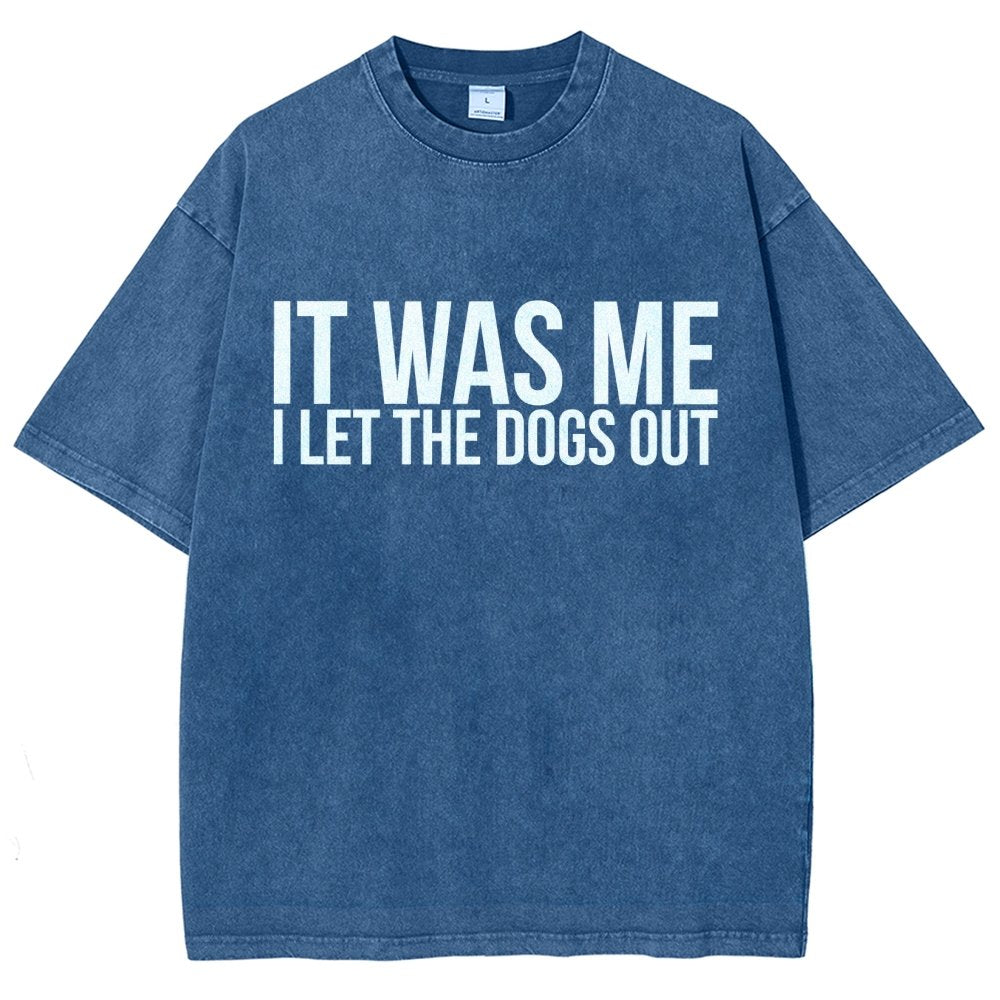 Sarcastic Funny It Was Me I Let The Dogs Out Vintage Distressed T-shirt