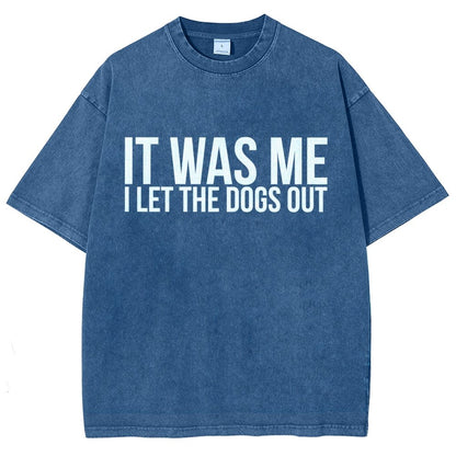 Sarcastic Funny It Was Me I Let The Dogs Out Vintage Distressed T-shirt