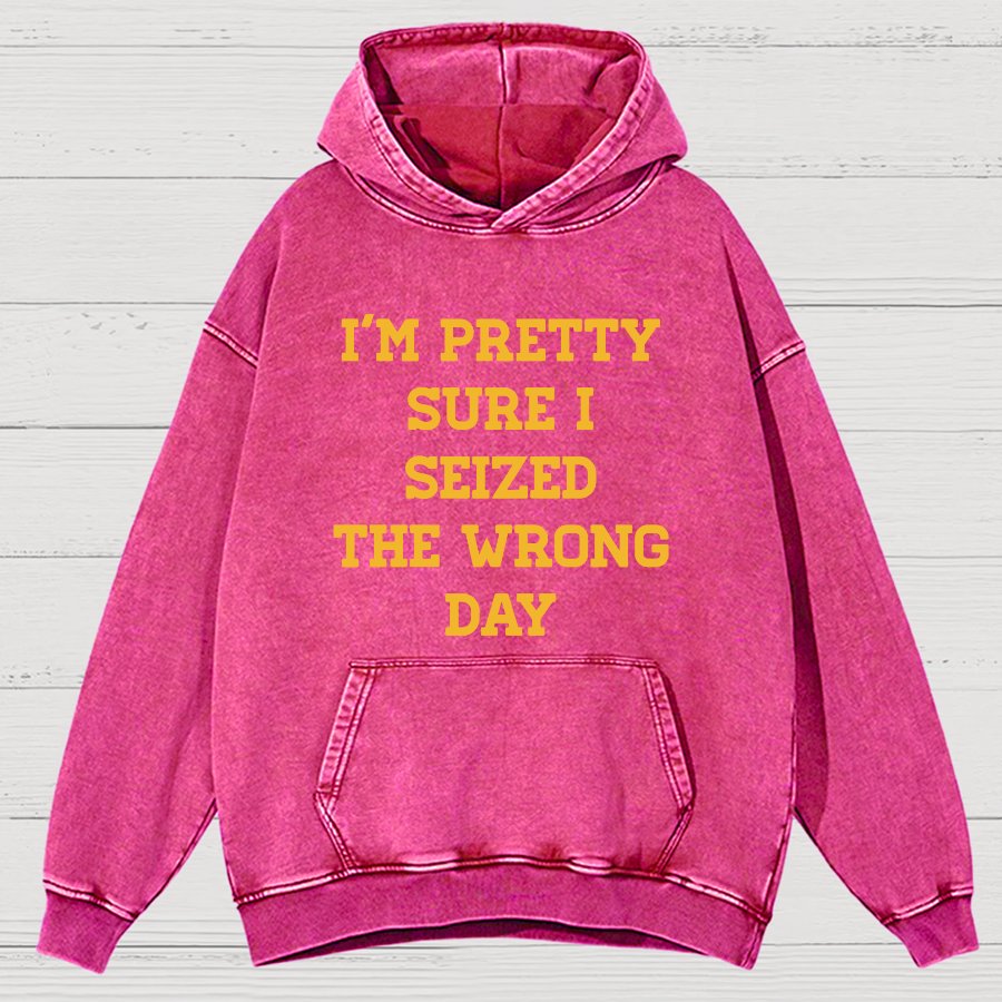 I'm Pretty Sure I Seized The Wrong Day Vintage Distressed Hoodie