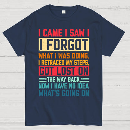 I Came I Saw I Forgot What I Was Doing Sarcastic Geek T-Shirt