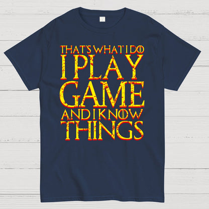 That's What I Do I Play Game And I Know Things Geek T-Shirt