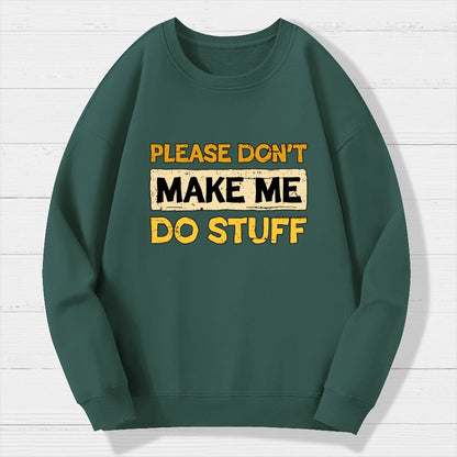 Don't Make Me Do Stuff Geek Cotton Sweatshirt