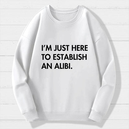 Im Just Here Establish Alibi Geek Cotton Sweatshirt