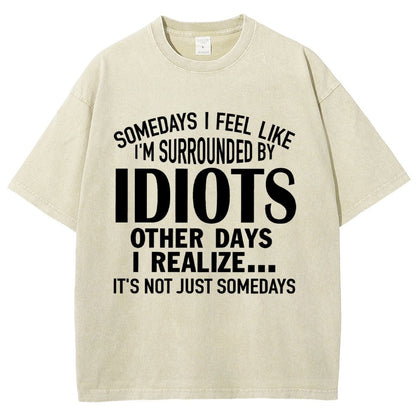 Somedays I Feel Like I'm Surrounded By Idiots Vintage Distressed T-shirt