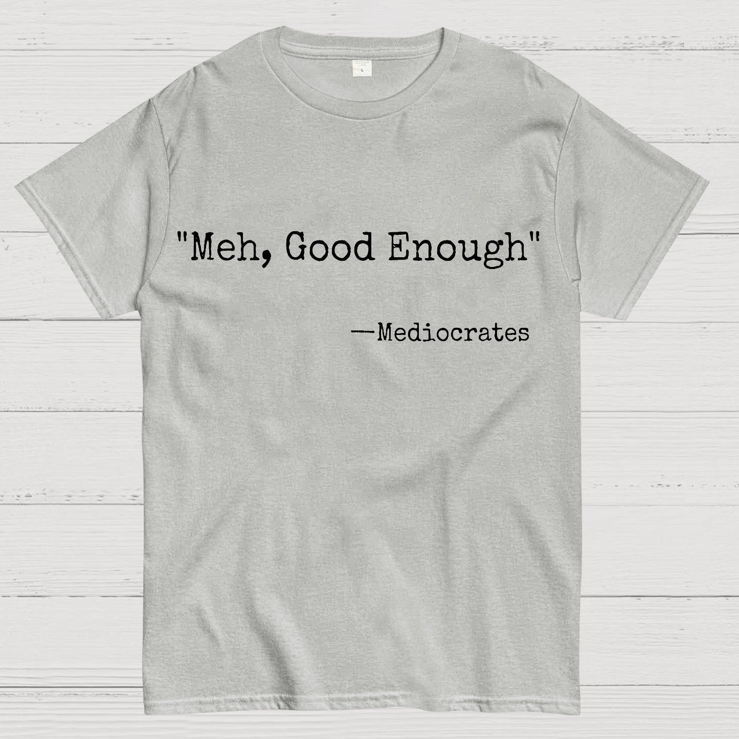 Meh Good Enough Mediocrates Sarcastic Geek T-Shirt