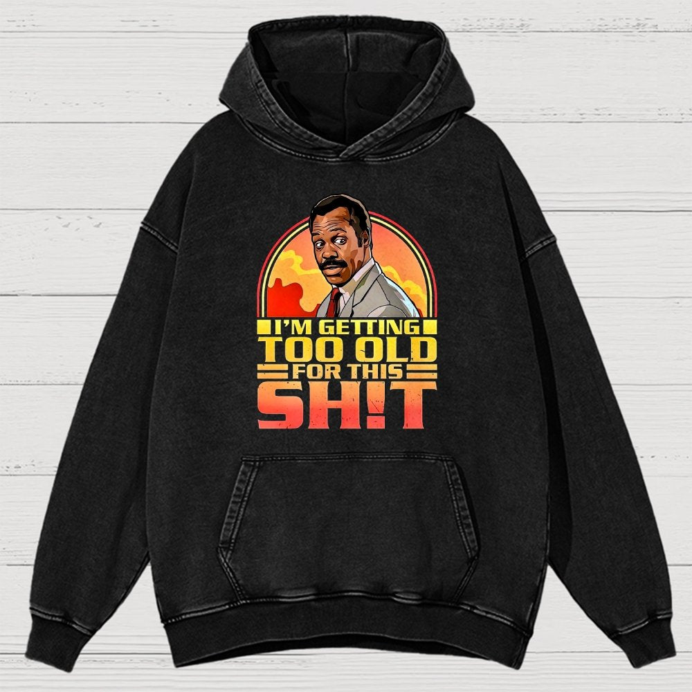 I'm Getting Too Old For This Sh*t Vintage Distressed Hoodie