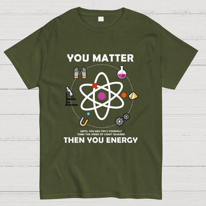 You Matter Then You Energy Geeky T-Shirt