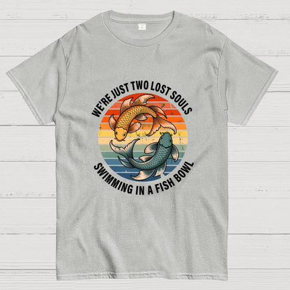 We're Just Two Lost Souls Swimming In A Fish Bowl Geek T-Shirt