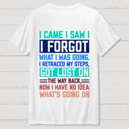 I Came I Saw I Forgot What I Was Doing Sarcastic Front And Back Printing Geek T-Shirt