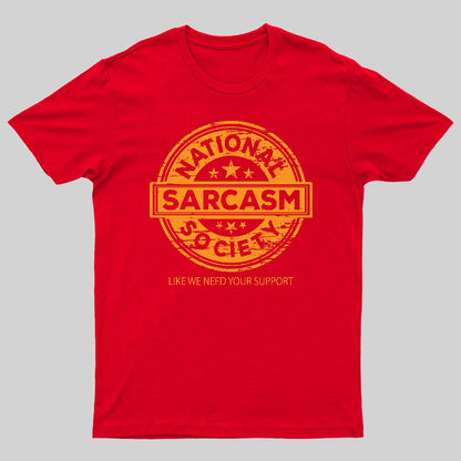 National Sarcasm Society National Sarcasm Society Like We Need Your Support Geeky T-Shirt