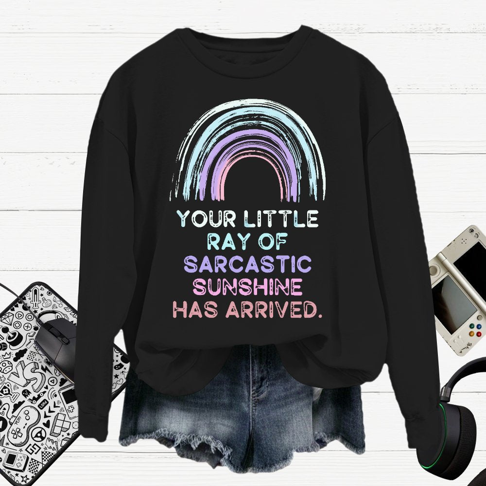 Your Little Ray of Sarcastic Sunshine Has Arrived Cotton Pullover Sweatshirt