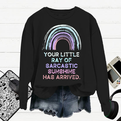 Your Little Ray of Sarcastic Sunshine Has Arrived Cotton Pullover Sweatshirt