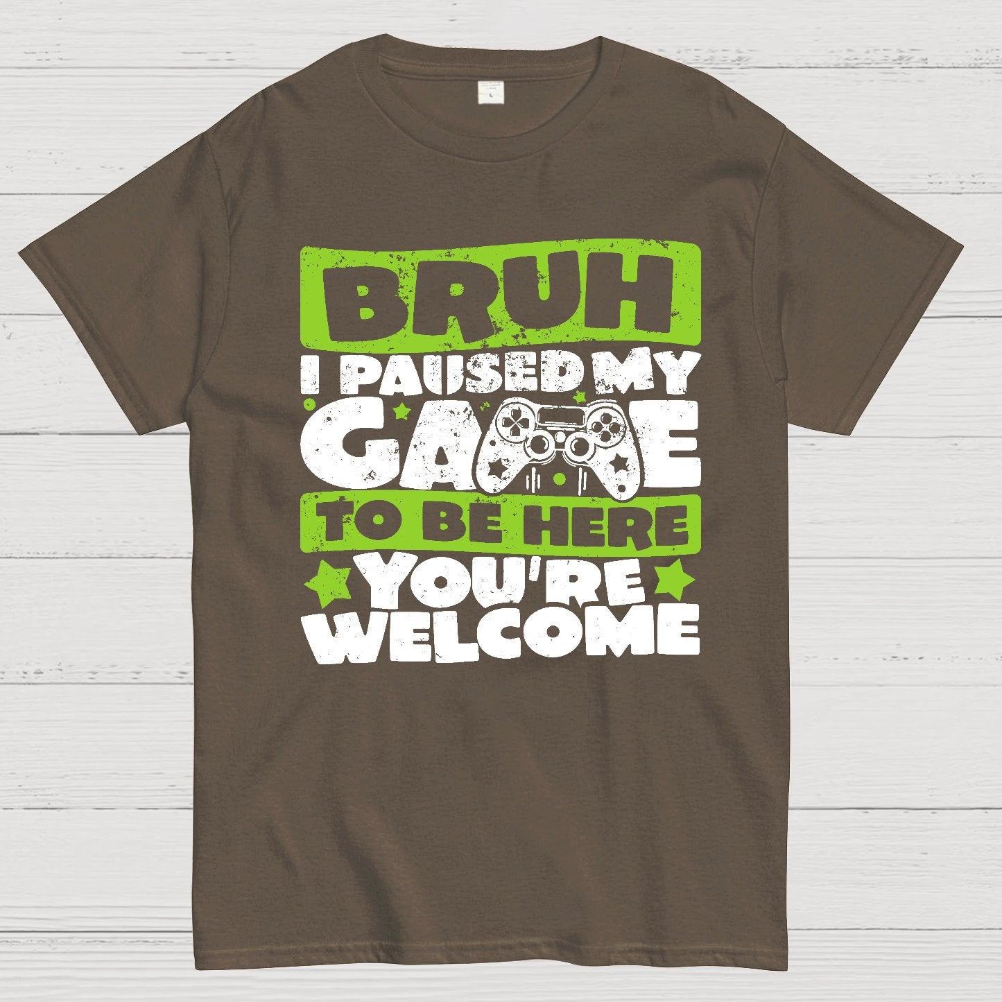 Bruh I Paused My Game To Be Here You're Welcome Geek T-Shirt