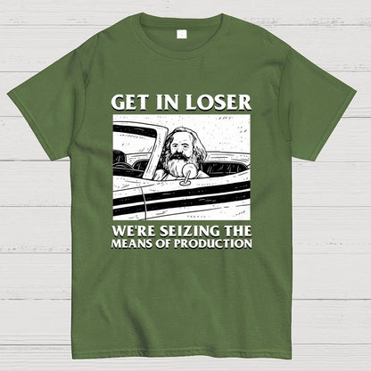 Get In Lose We're Seizing The Means Of Production Geek T-Shirt