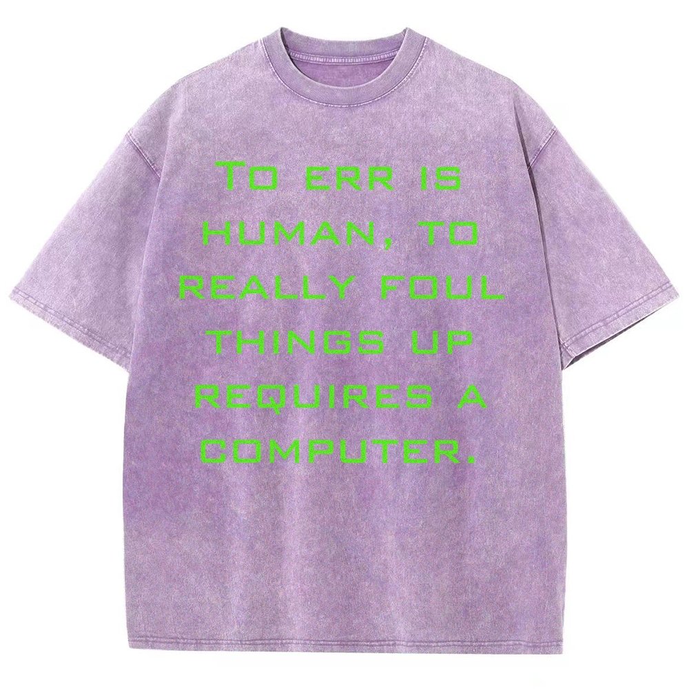 To err is human to really foul things up requires a computer. Vintage Distressed T-shirt