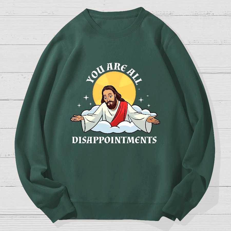 You Are All Disappointments Funny Geek Cotton Sweatshirt