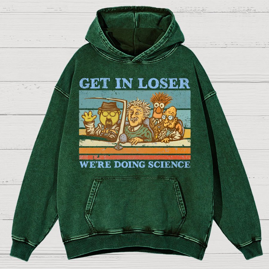 Get In Loser，We're Doing Science Vintage Distressed Hoodie