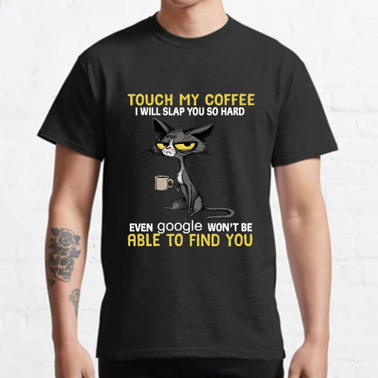 Cat Drinking Coffee Touch My Coffee I Will Slap You So Hard Geeky T-Shirt