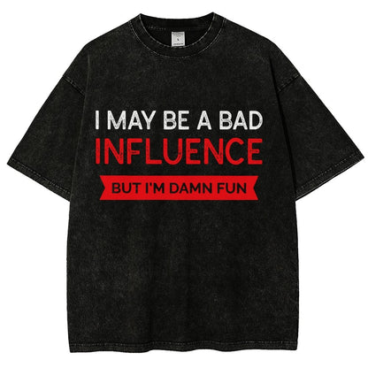 I May be a bad influence but i'm damn fun Vintage Distressed T-shirt