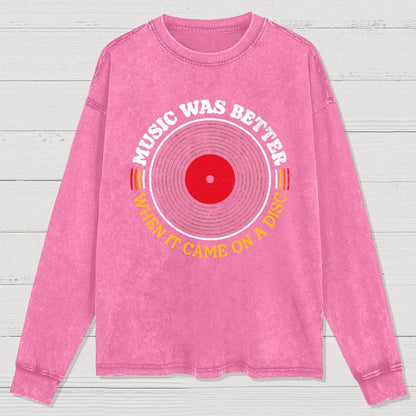 Music Was Better on a Disc Washed Long Sleeve Tee