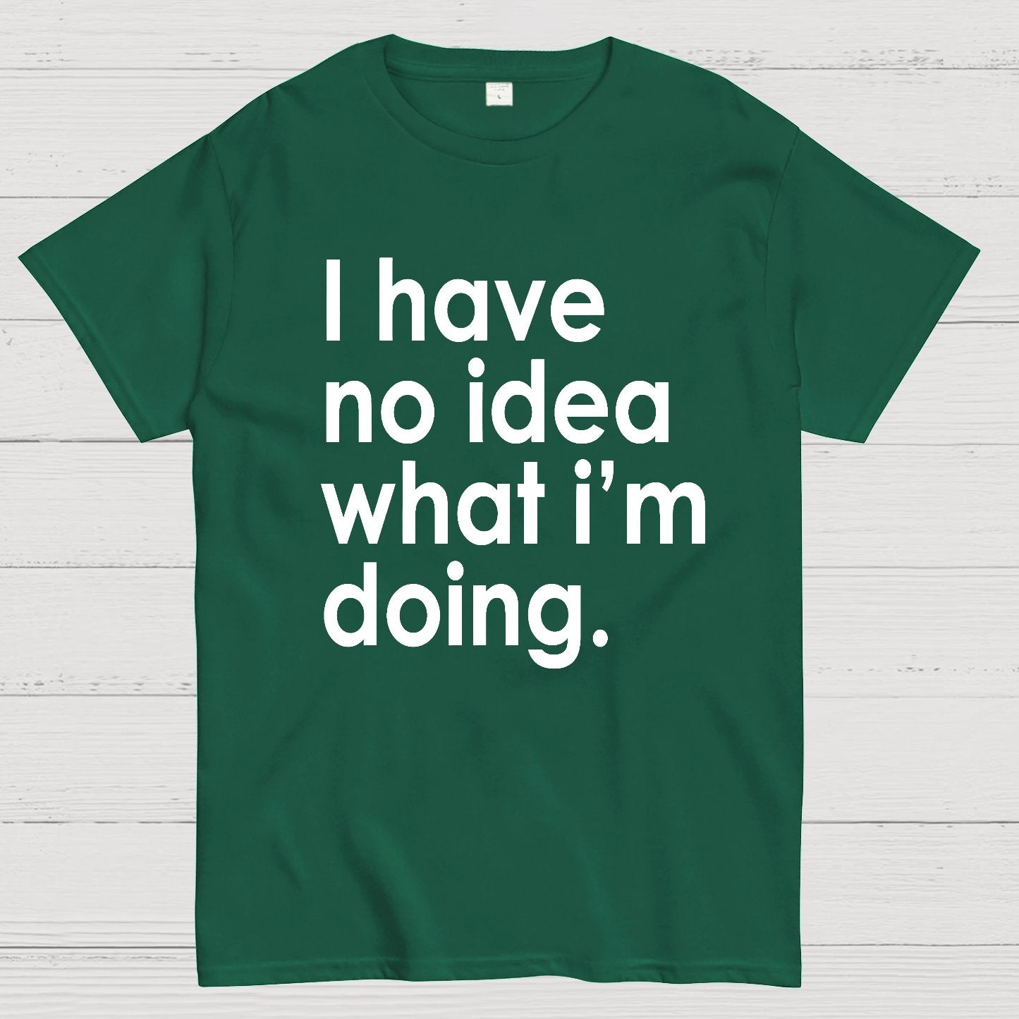 Funny Quote I Have No Idea What I'm Doing Geek T-Shirt