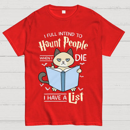 I Fully Intend To Haunt People When I Die I Have A List, Cat Unisex Geek T-Shirt