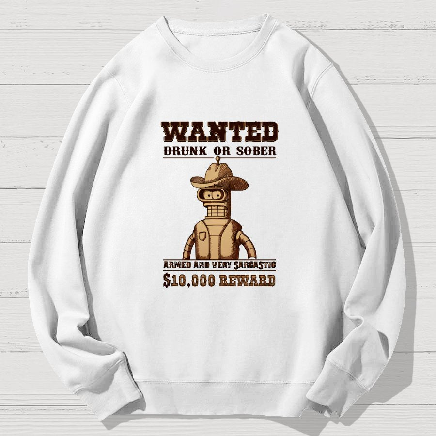 Wanted Drunk Or Sober Geek Cotton Sweatshirt