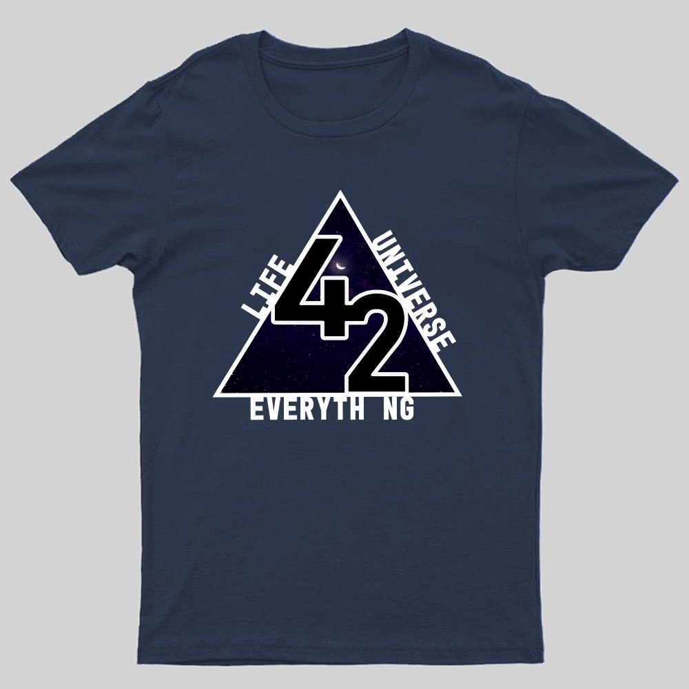 life universe everything Geeky T-Shirt