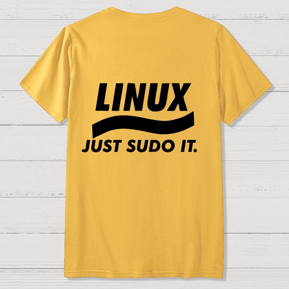Linux Just Sudo It Front And Back Printing Geek T-Shirt