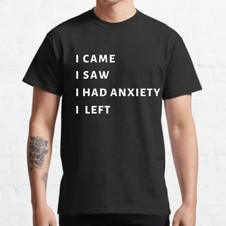 I Came I Saw I Had Anxiety I Left Geeky T-Shirt